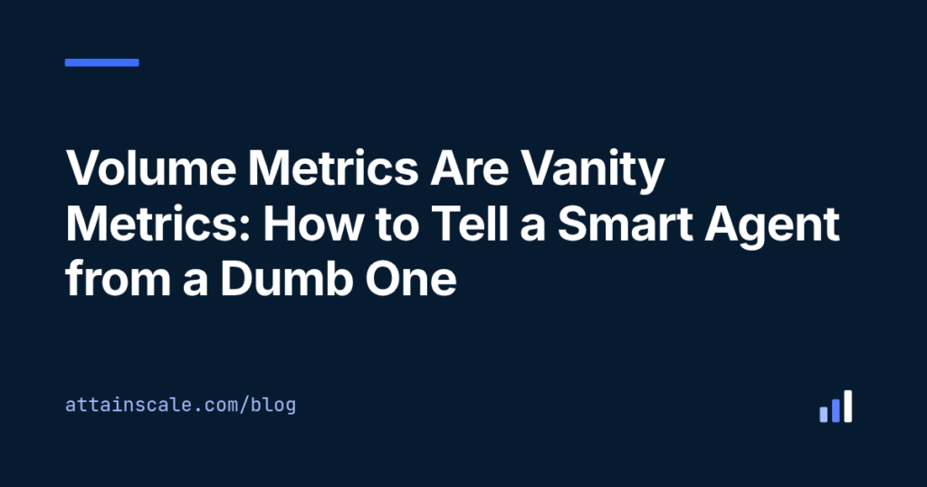 Volume Metrics Are Vanity Metrics: How to Tell a Smart Agent from a Dumb One